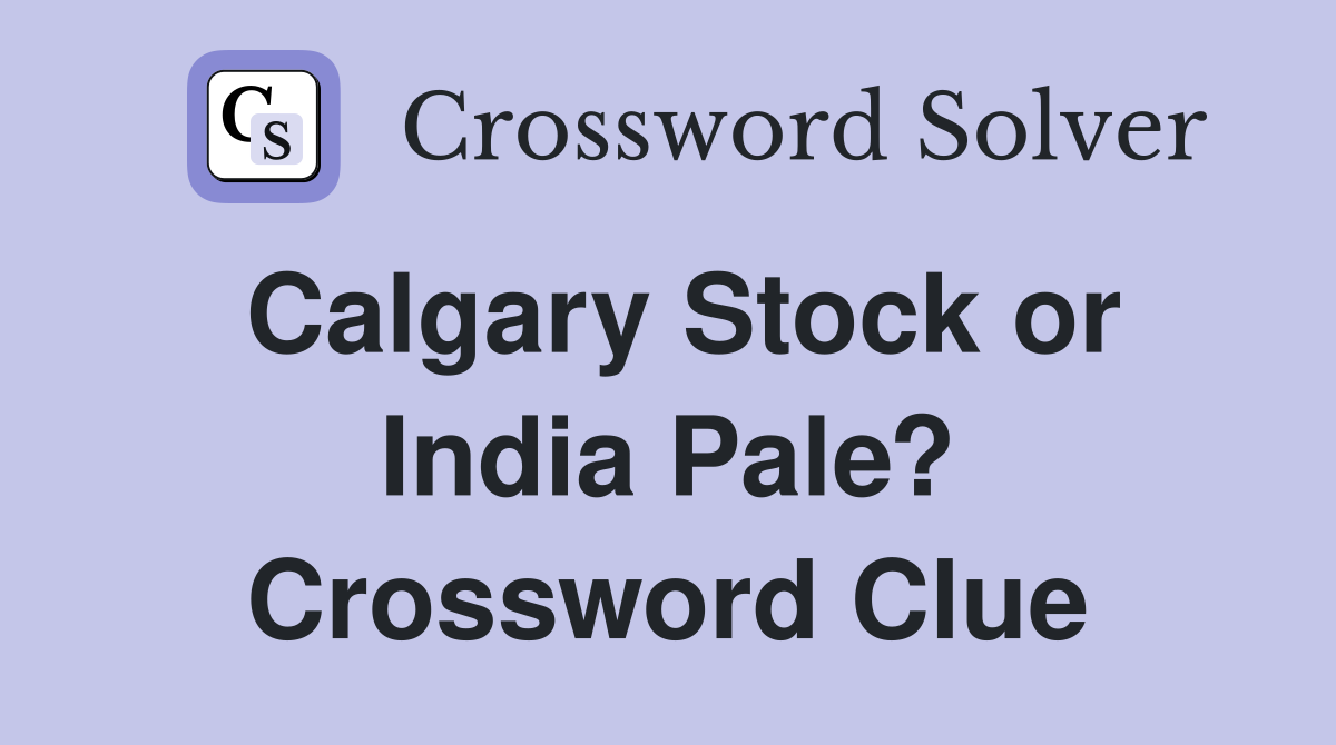 Calgary Stock or India Pale? Crossword Clue
