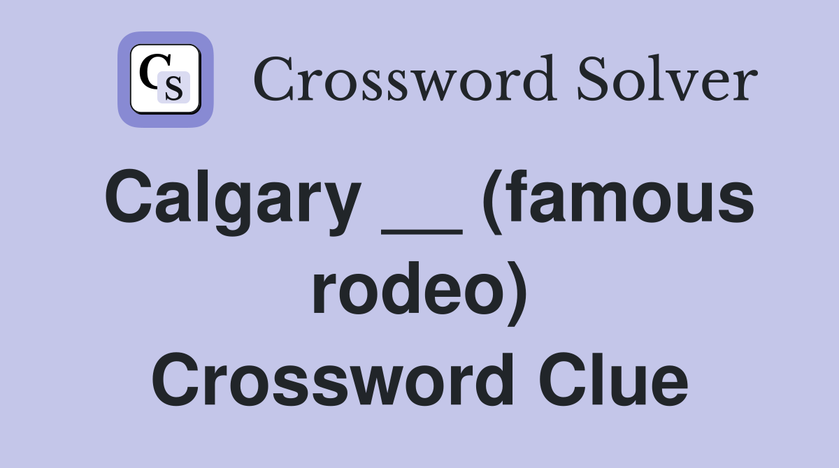 Calgary __ (famous rodeo) Crossword Clue