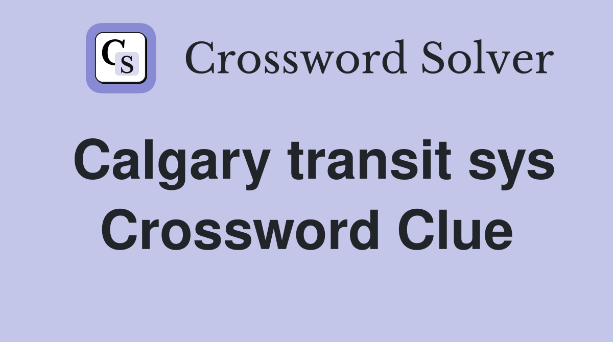 Calgary transit sys Crossword Clue