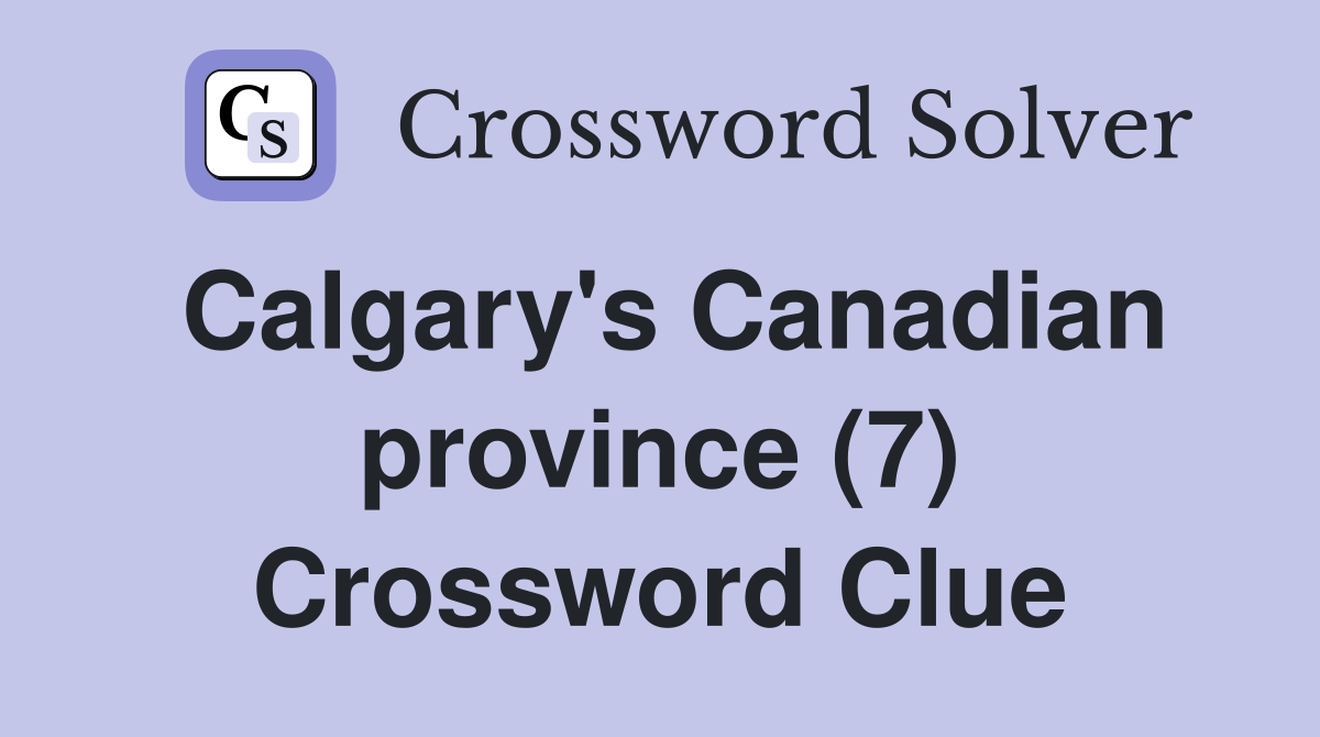 Calgary's Canadian province (7) Crossword Clue