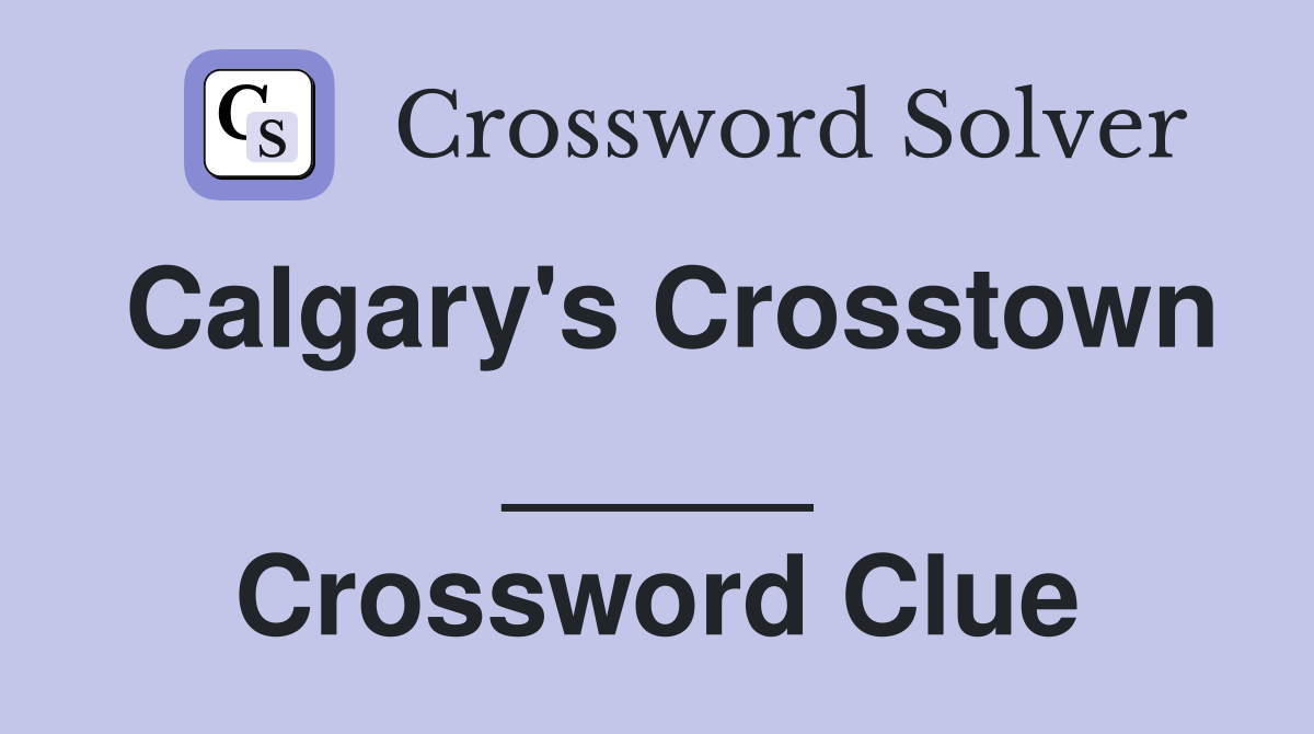 Calgary's Crosstown _____ Crossword Clue