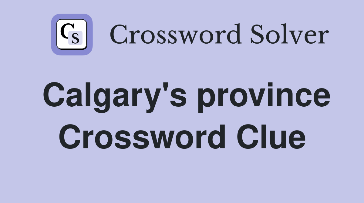 Calgary's province Crossword Clue
