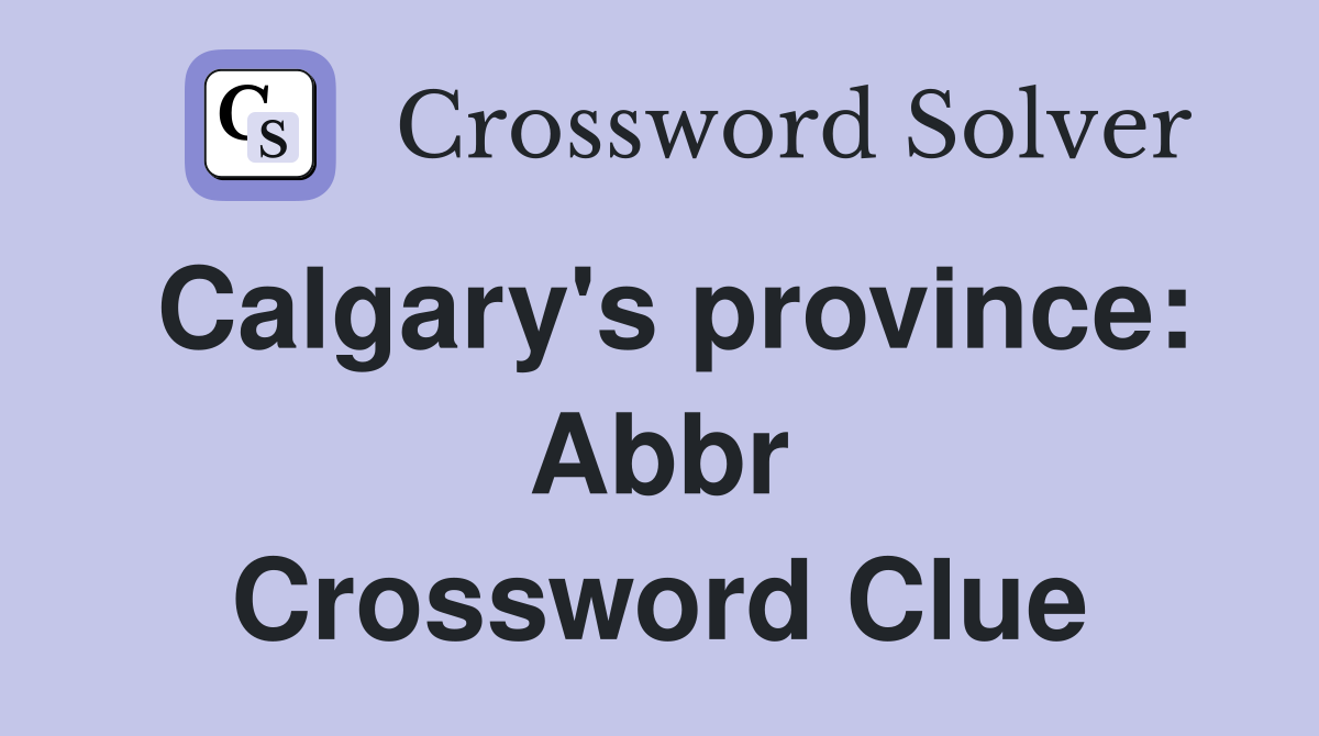 Calgary's province: Abbr Crossword Clue