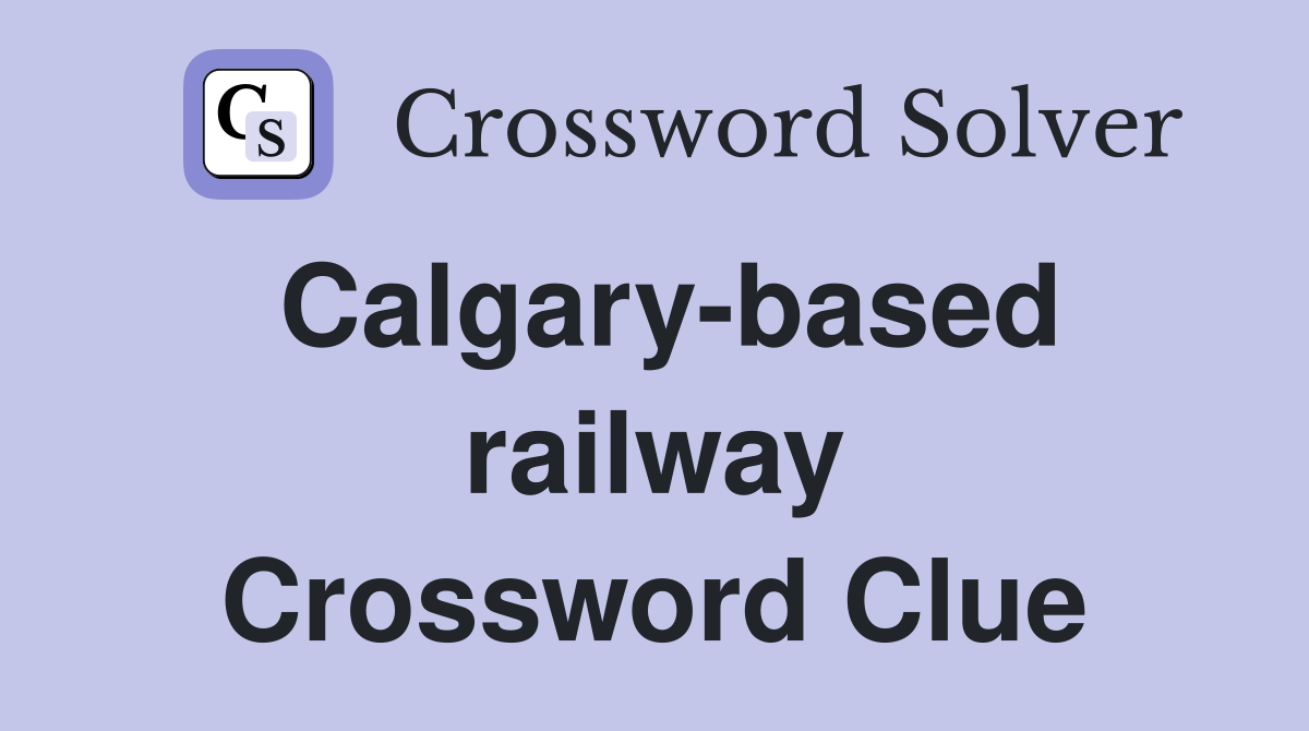 Calgary-based railway Crossword Clue