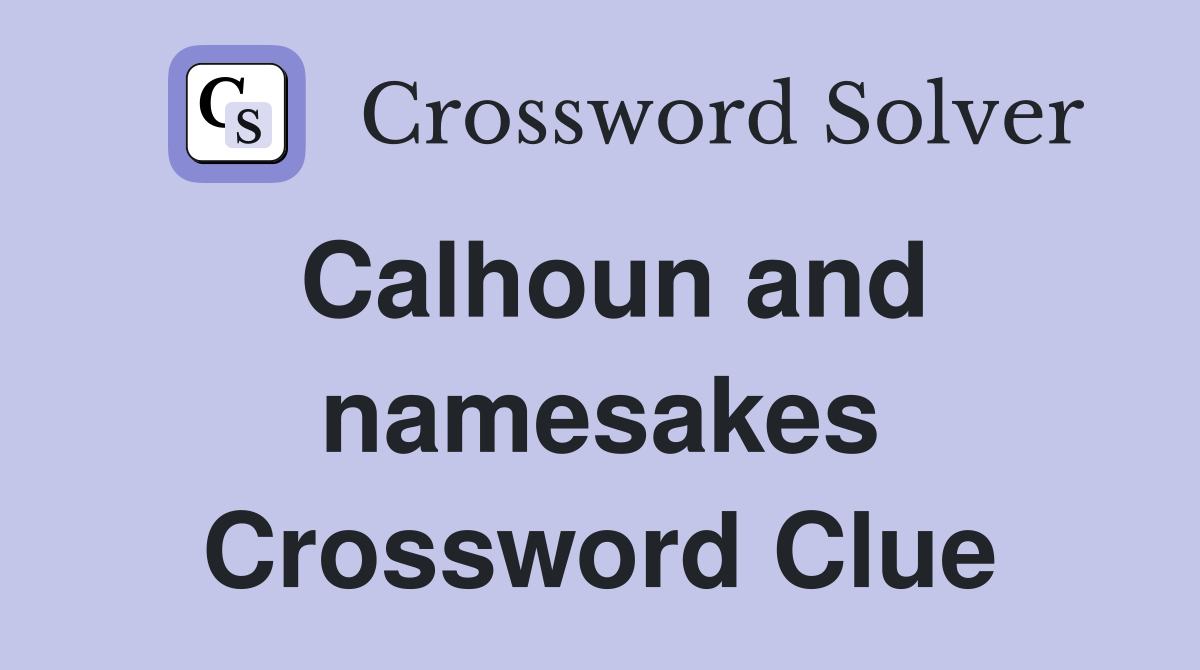 Calhoun and namesakes Crossword Clue