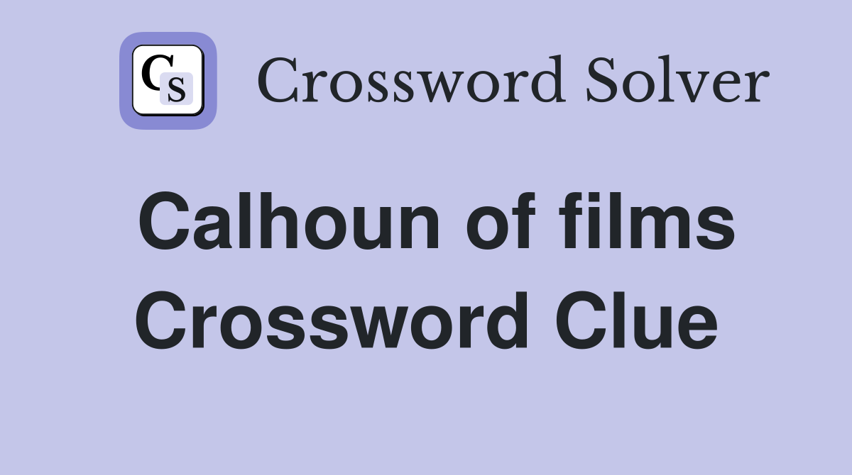 Calhoun of films Crossword Clue