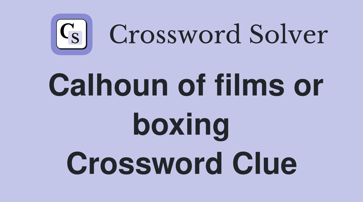 Calhoun of films or boxing Crossword Clue
