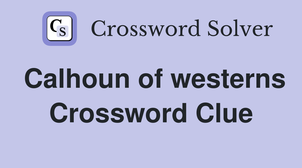 Calhoun of westerns Crossword Clue