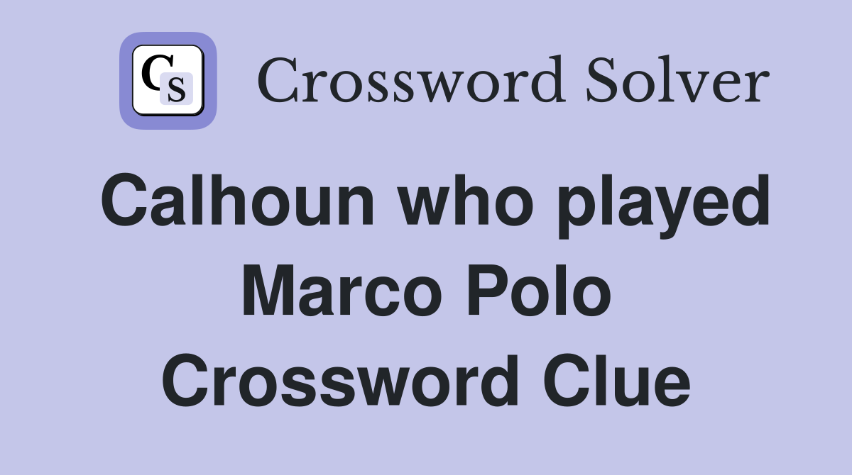 Calhoun who played Marco Polo Crossword Clue