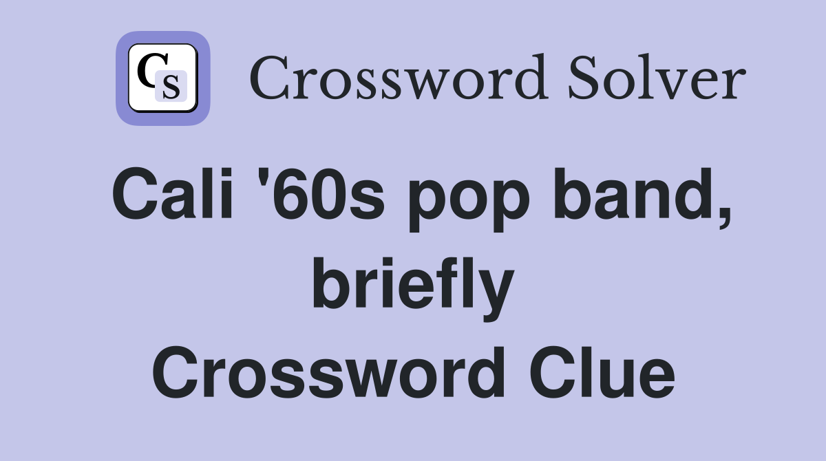 Cali '60s pop band, briefly Crossword Clue