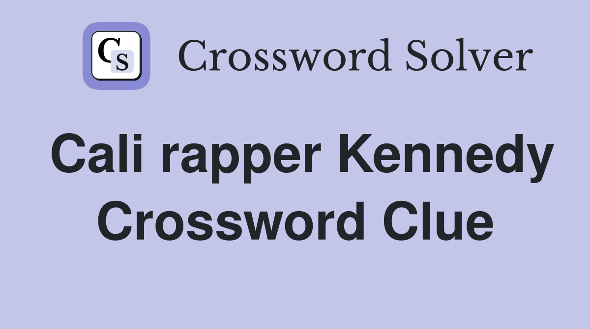 Cali rapper Kennedy Crossword Clue