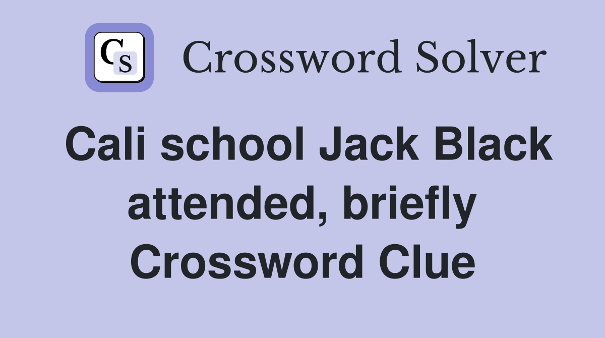 Cali school Jack Black attended, briefly Crossword Clue
