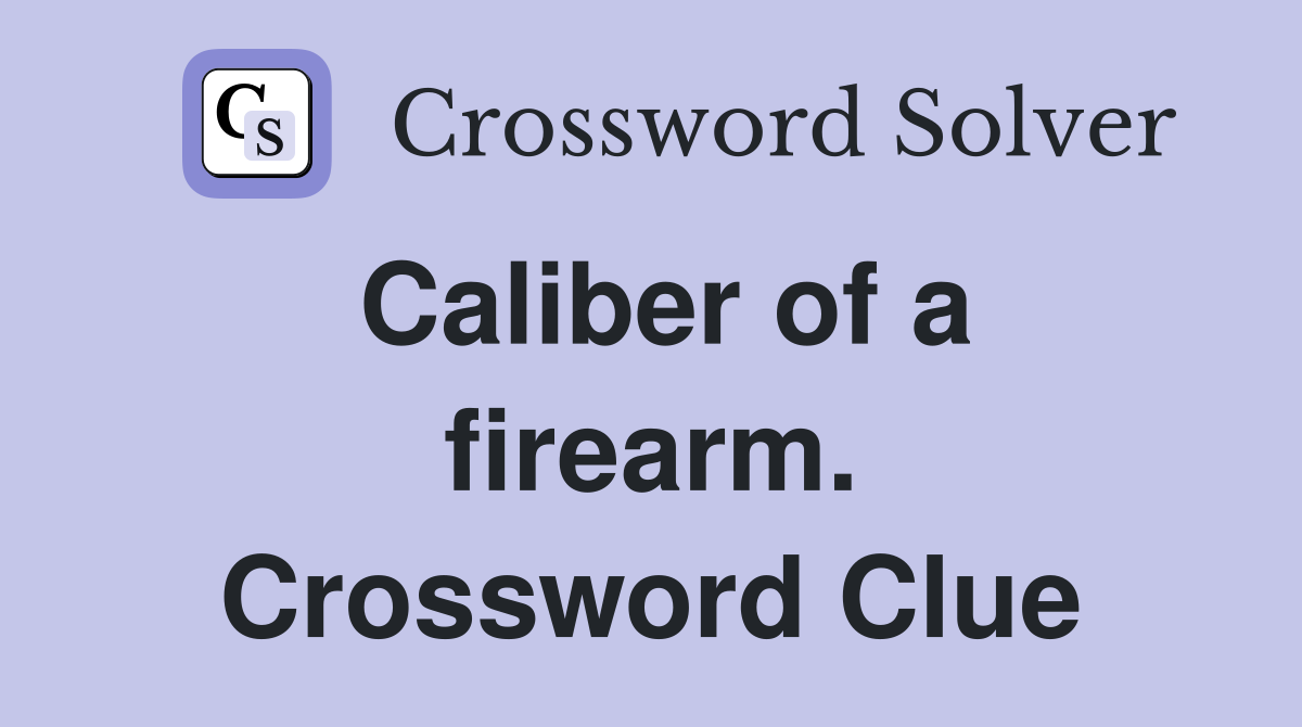 Caliber of a firearm. Crossword Clue