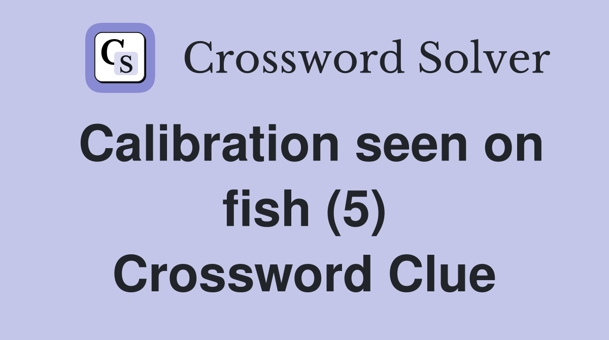 Calibration seen on fish (5) Crossword Clue