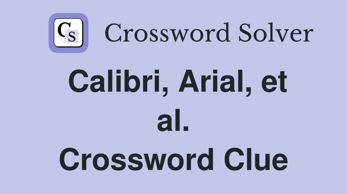 Calibri, Arial, et al. Crossword Clue