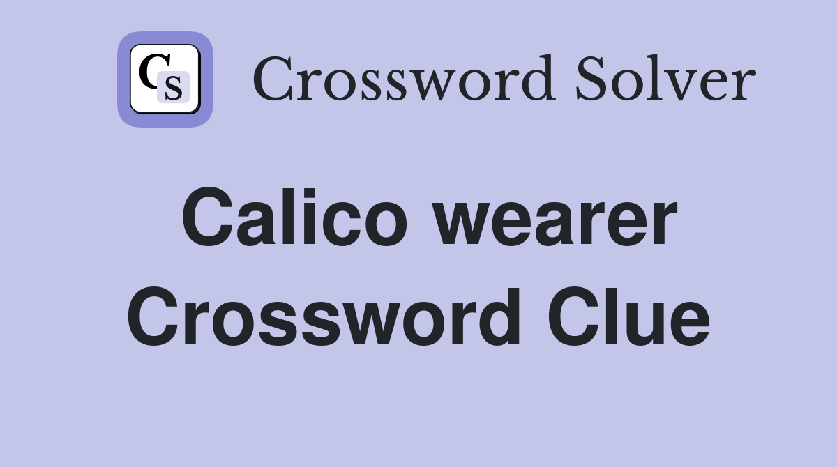 Calico wearer Crossword Clue