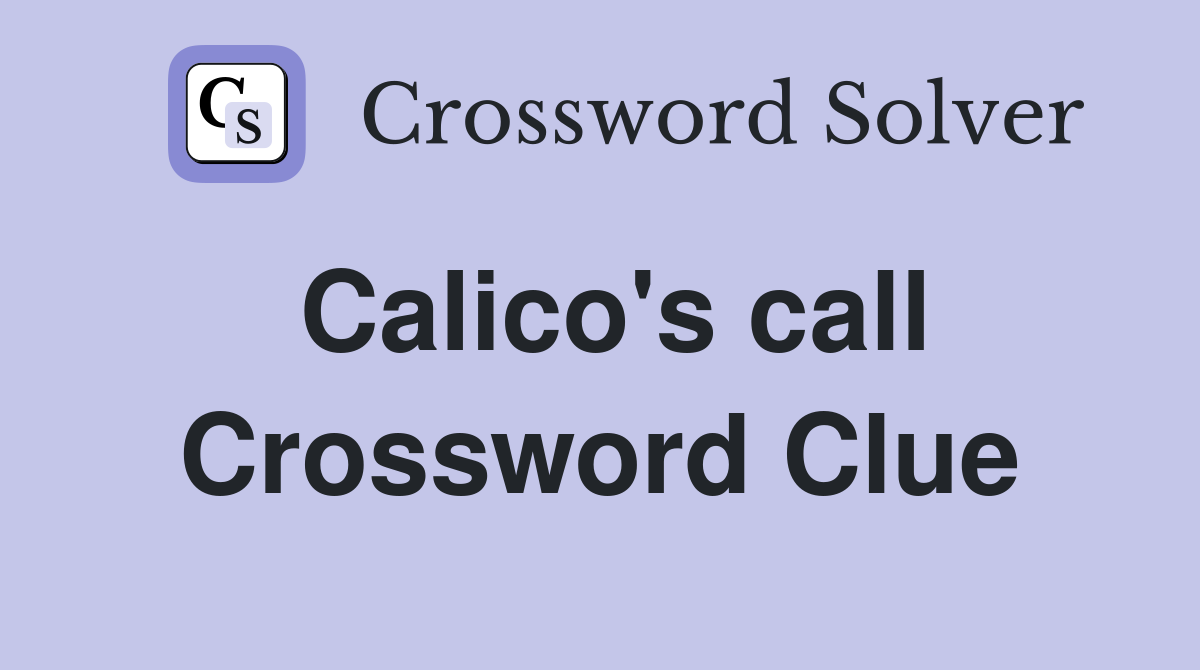 Calico's call Crossword Clue