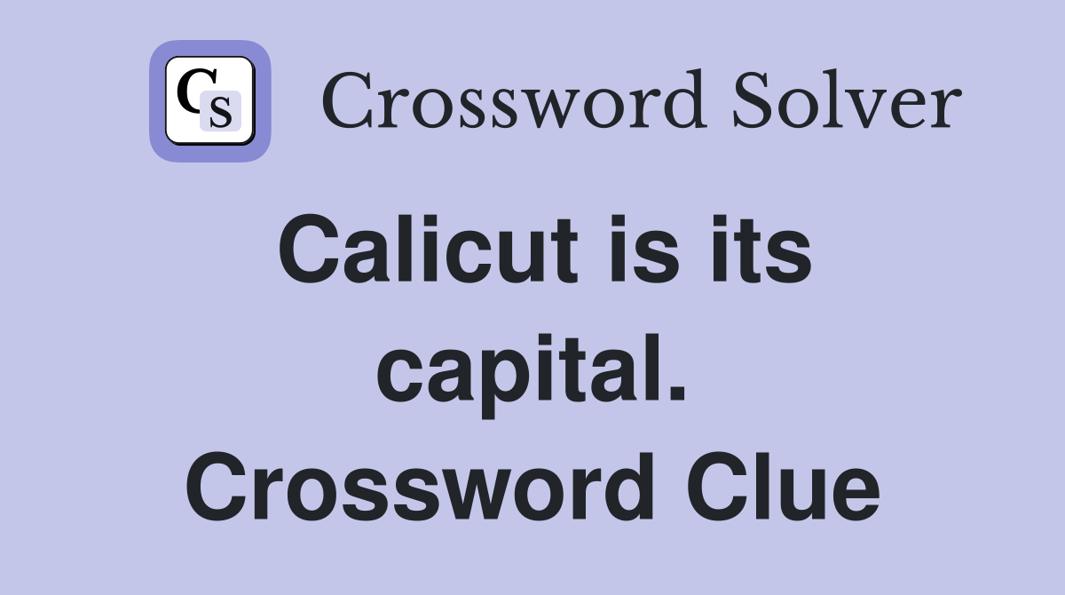 Calicut is its capital. Crossword Clue