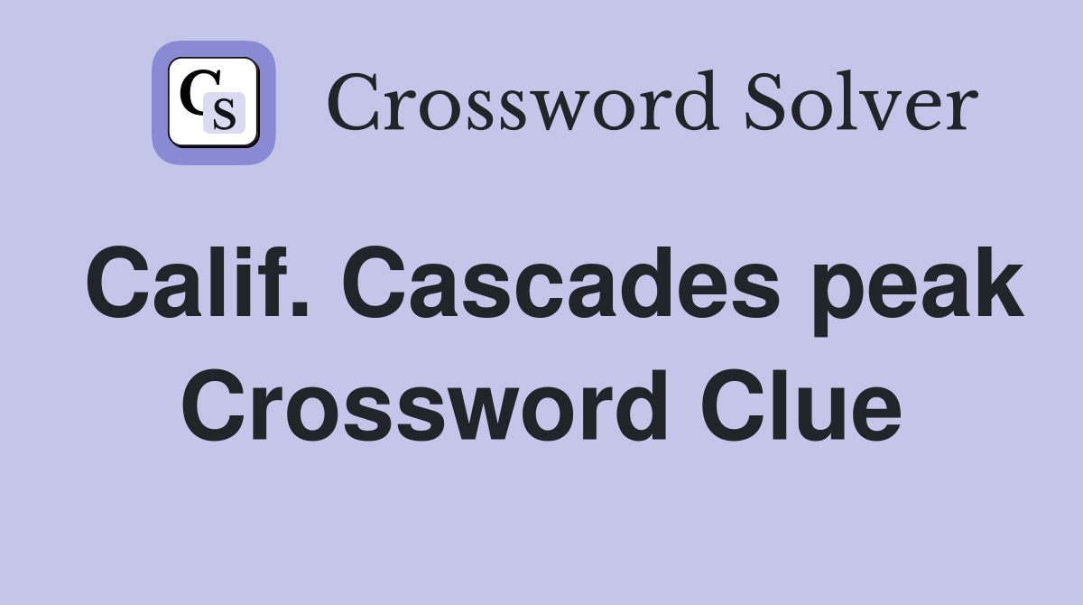 Calif. Cascades peak Crossword Clue