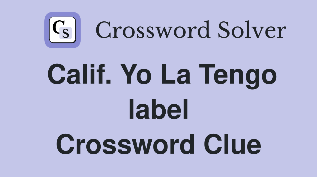 Calif. Yo La Tengo label Crossword Clue