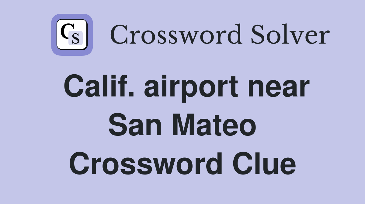 Calif. airport near San Mateo Crossword Clue