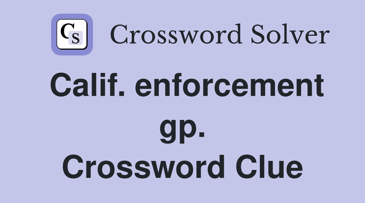 Calif. enforcement gp. Crossword Clue