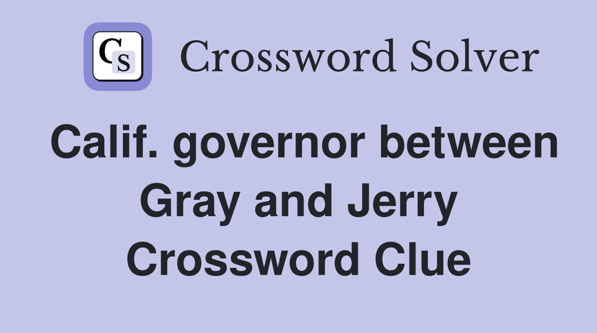 Calif. governor between Gray and Jerry Crossword Clue