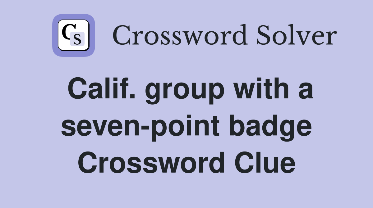 Calif. group with a seven-point badge Crossword Clue