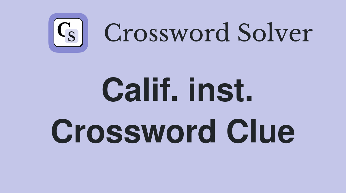 Calif. inst. Crossword Clue