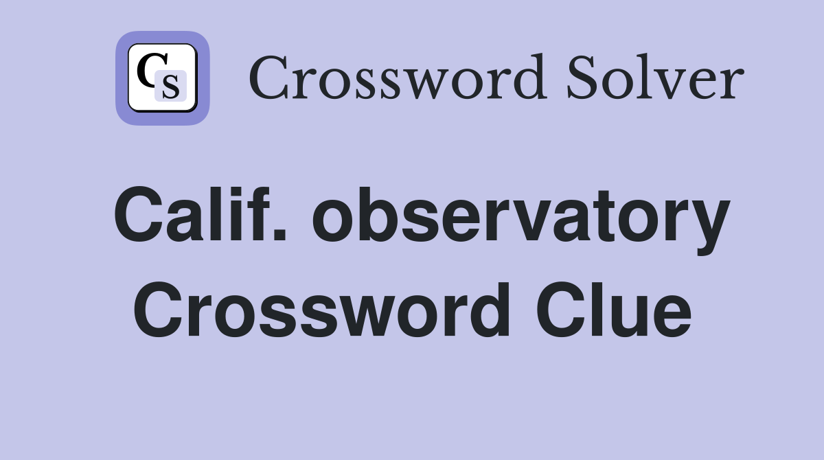 Calif. observatory Crossword Clue
