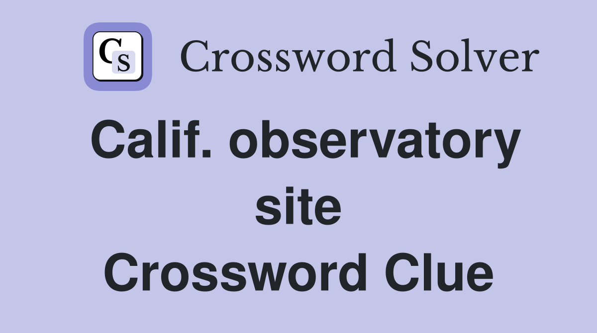 Calif. observatory site Crossword Clue