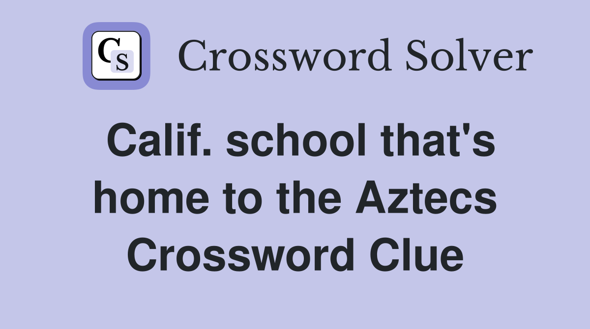 Calif. school that's home to the Aztecs Crossword Clue