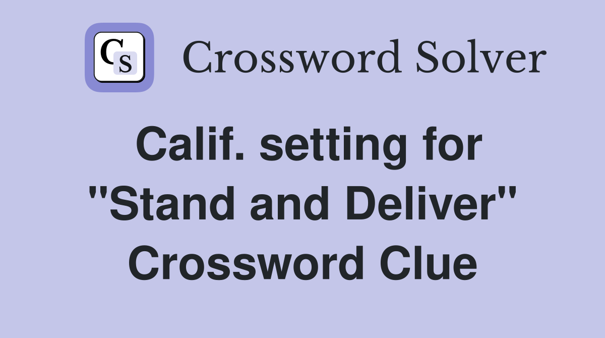 Calif. setting for "Stand and Deliver" Crossword Clue