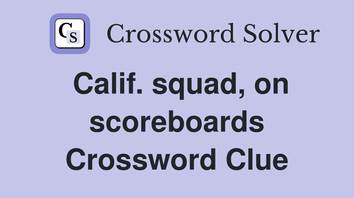 Calif. squad, on scoreboards Crossword Clue