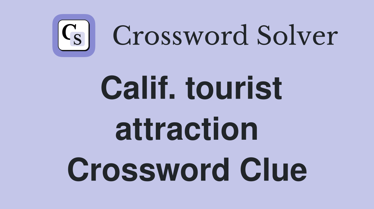 Calif. tourist attraction Crossword Clue