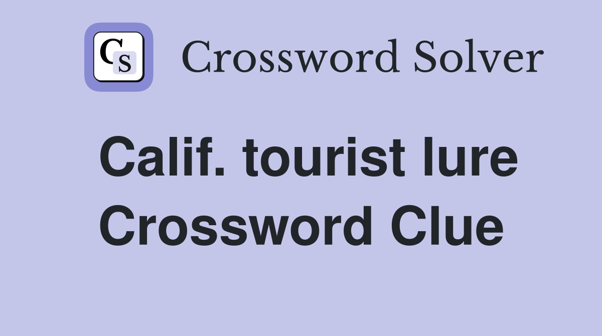 Calif. tourist lure Crossword Clue