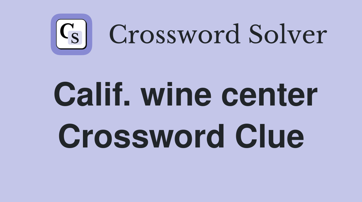 Calif. wine center Crossword Clue