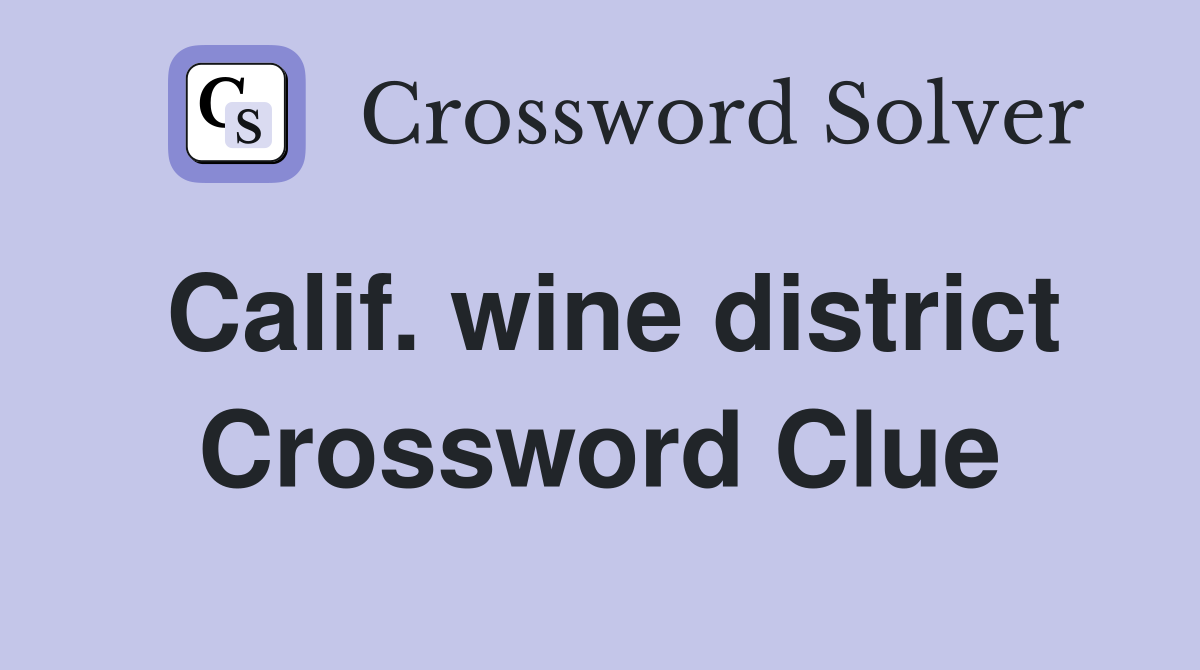 Calif. wine district Crossword Clue