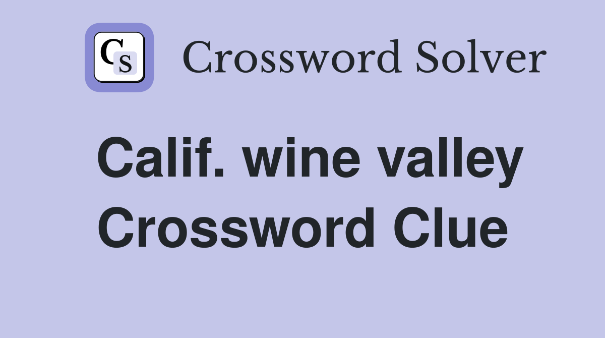Calif. wine valley Crossword Clue