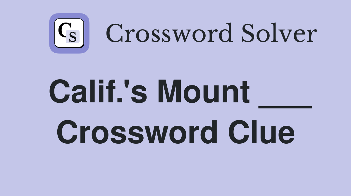 Calif.'s Mount ___ Crossword Clue