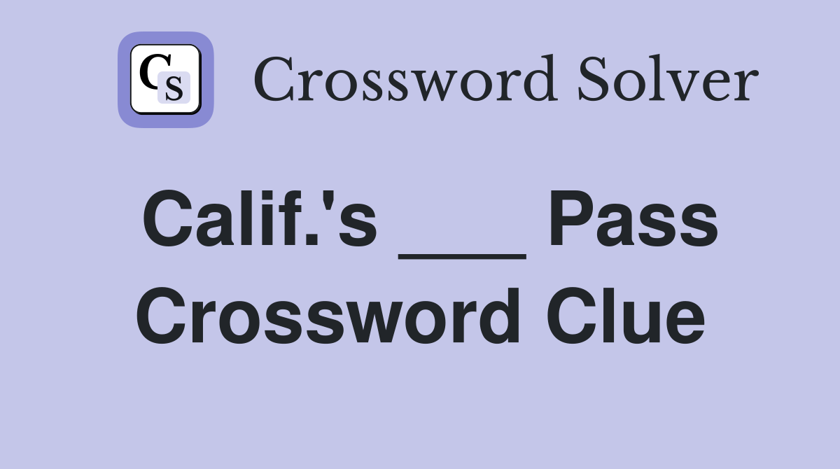 Calif.'s ___ Pass Crossword Clue