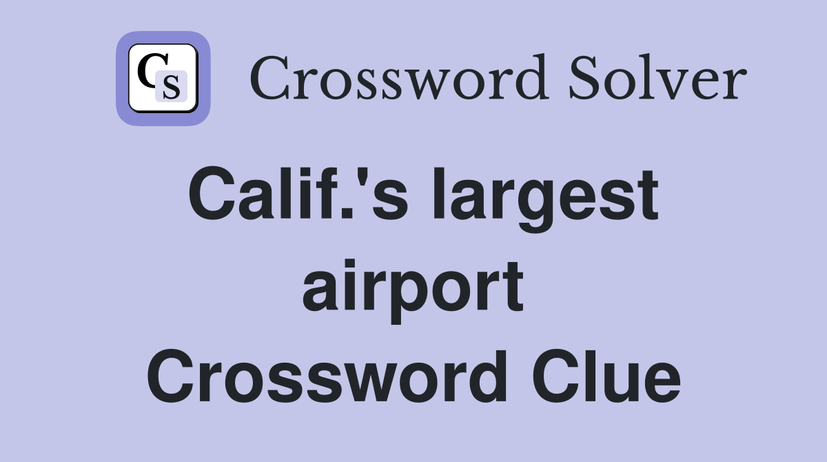 Calif.'s largest airport Crossword Clue