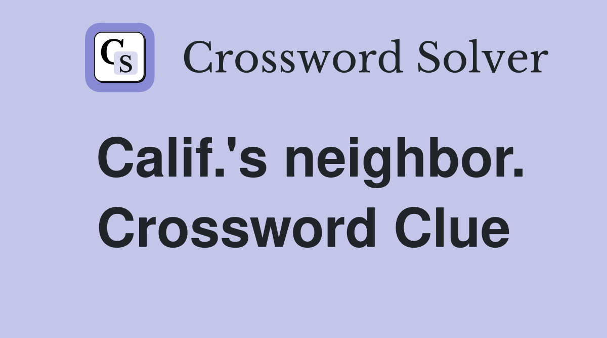 Calif.'s neighbor. Crossword Clue