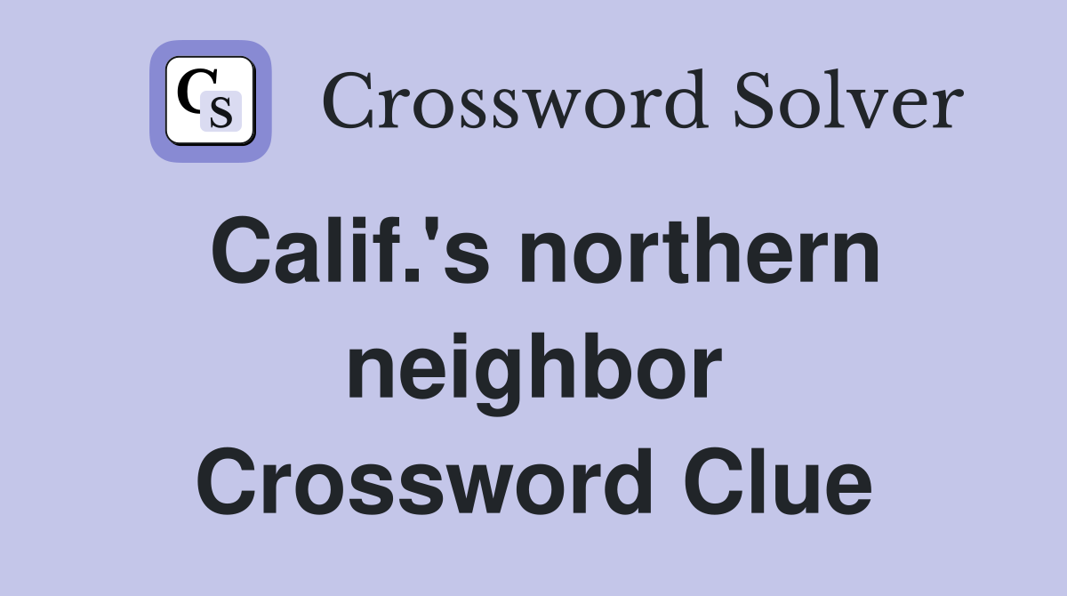 Calif.'s northern neighbor Crossword Clue