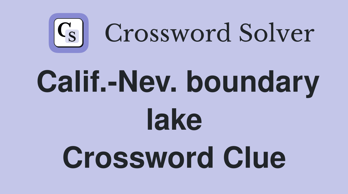 Calif.-Nev. boundary lake Crossword Clue