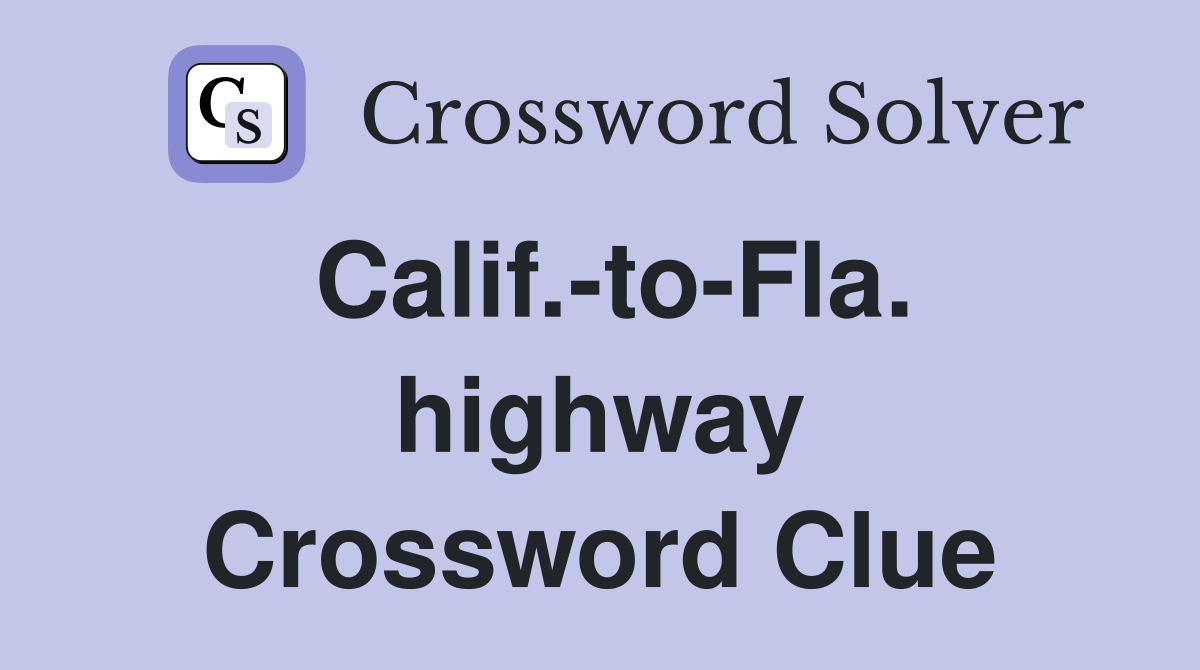 Calif.-to-Fla. highway Crossword Clue