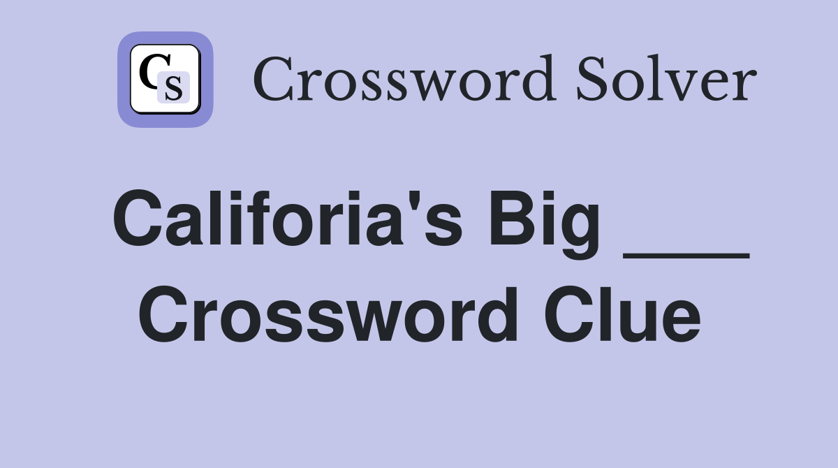 Califoria's Big ___ Crossword Clue