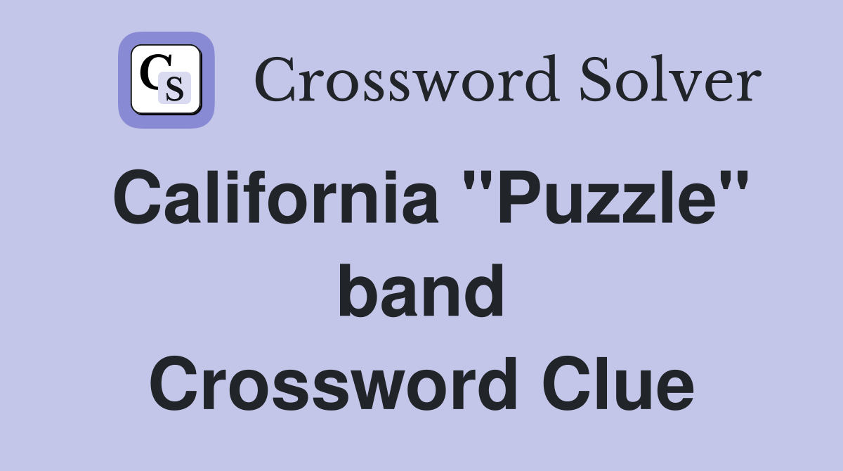 California "Puzzle" band Crossword Clue