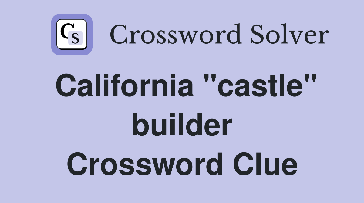 California "castle" builder Crossword Clue