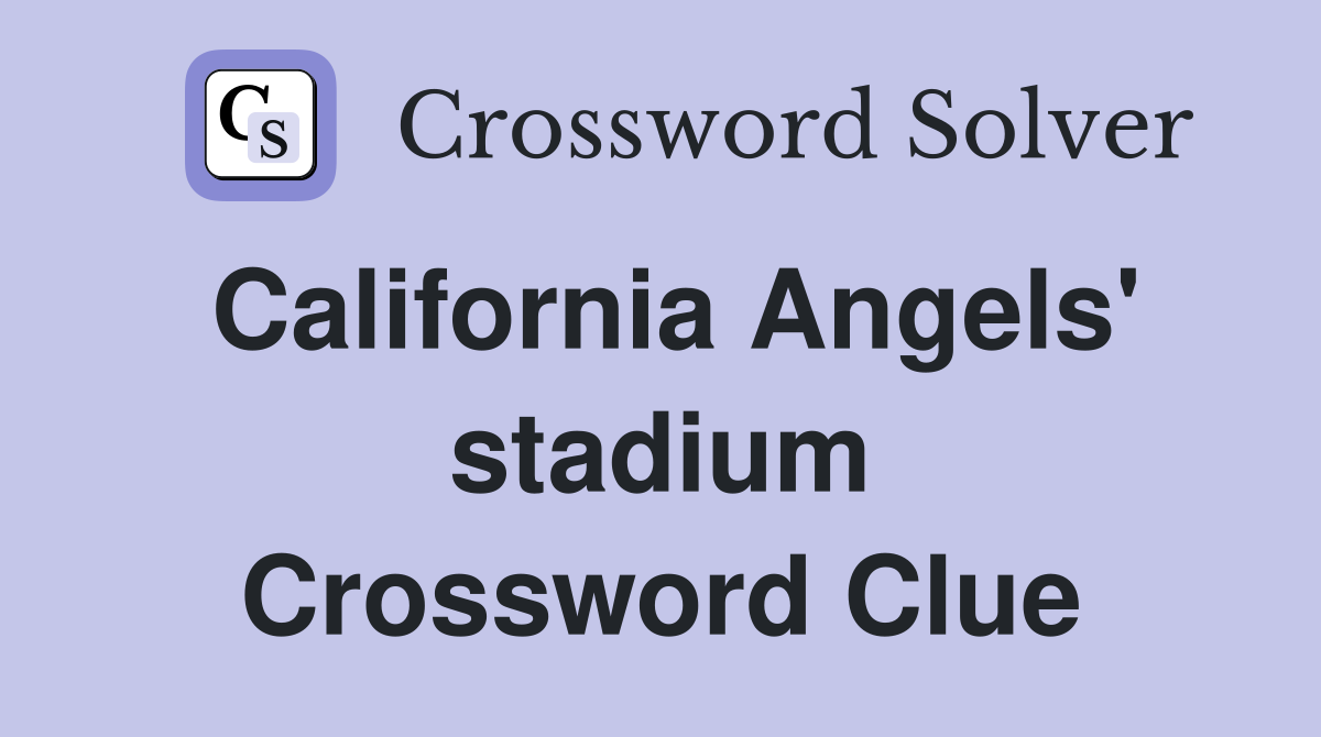 California Angels' stadium Crossword Clue